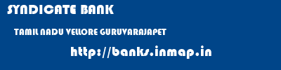 SYNDICATE BANK  TAMIL NADU VELLORE GURUVARAJAPET   banks information 